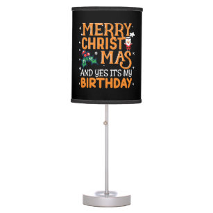 Merry Christmas And Yes It's My Birthday Table Lamp