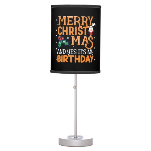 Merry Christmas And Yes Its My Birthday Table Lamp