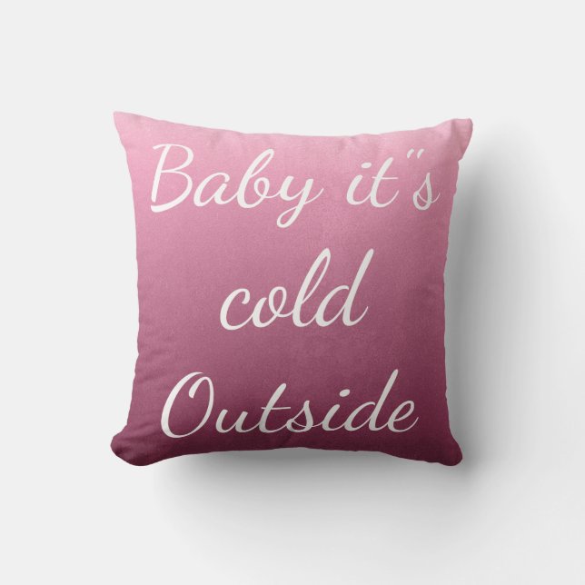 Merry Christmas "Baby it"s Cold Outside" Throw Pillow (Front)