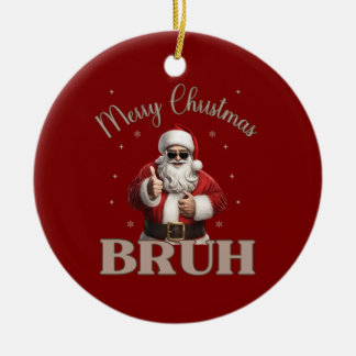 Merry Christmas BRUH Funny design Ceramic Ornament