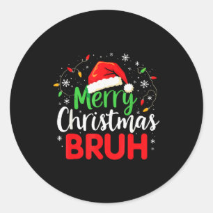Merry Christmas Bruh Hilarious Festive Meme Style Classic Round Sticker