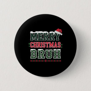 Merry Christmas Bruh Meme Funny Saying For Brother Button