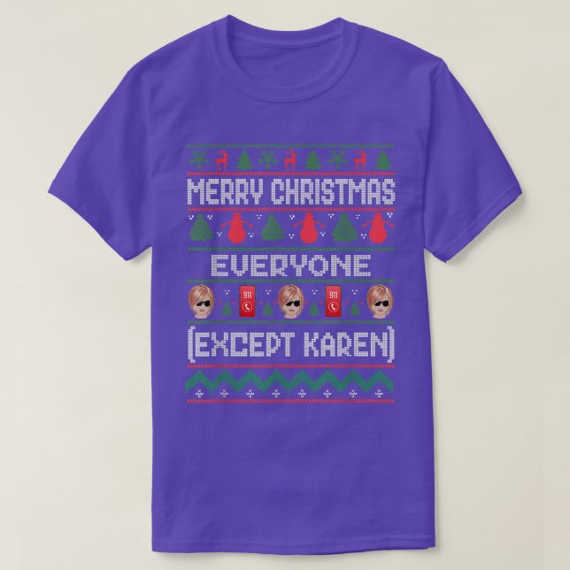 Merry Christmas Everyone Ecept Karen Funny Ugly Ta T-Shirt (Design Front)