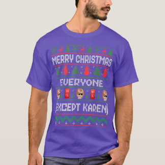 Merry Christmas Everyone Ecept Karen Funny Ugly Ta T-Shirt