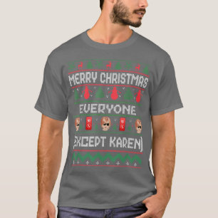 Merry Christmas Everyone Ecept Karen Funny Ugly Ta T-Shirt