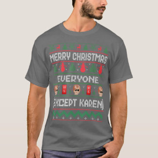 Merry Christmas Everyone Ecept Karen Funny Ugly Ta T-Shirt