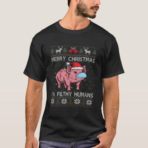 Merry Christmas Filthy Humans Pig Ugly Christmas T_Shirt