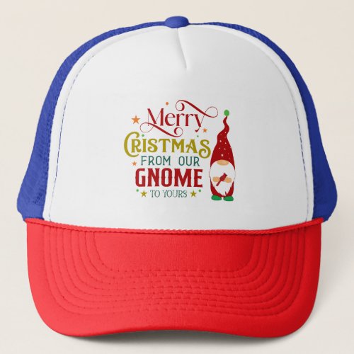 Merry Christmas From Our Gnome To Yours Trucker Hat