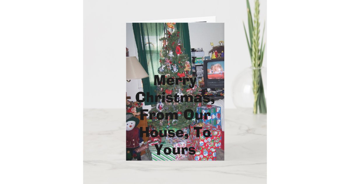 Merry Christmas, From Our House, To Yours Holiday Card | Zazzle