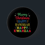 Merry Christmas Happy Hanukkah Happy Kwanzaa 15  Button<br><div class="desc">Merry Christmas Happy Hanukkah Happy Kwanzaa 15</div>