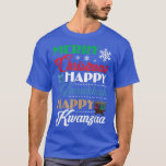 Merry Christmas Happy Hanukkah Happy Kwanzaa  T-Shirt<br><div class="desc">Merry Christmas Happy Hanukkah Happy Kwanzaa  .</div>