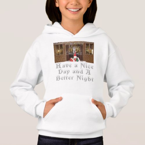 Merry Christmas Have a Nice Day  a Better Night Hoodie
