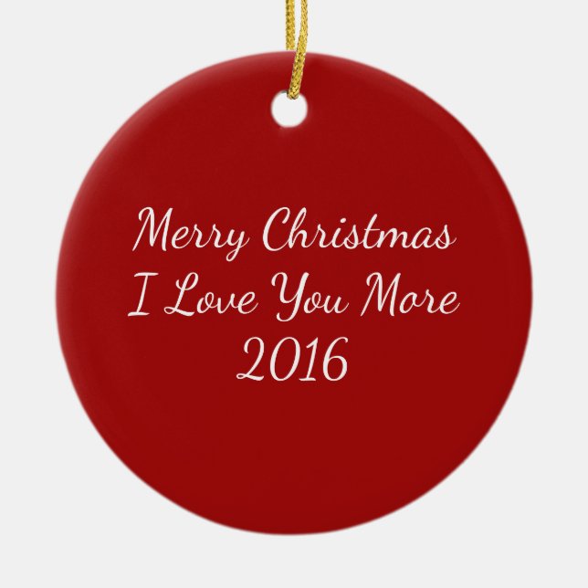 Merry Christmas I Love You More 2016 Ceramic Ornament (Front)