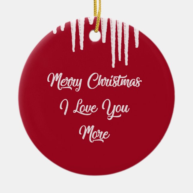 Merry Christmas I Love You More Ceramic Ornament (Front)
