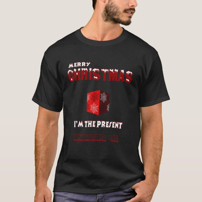 Merry Christmas I'm the present unwrap me T-Shirt (Front)