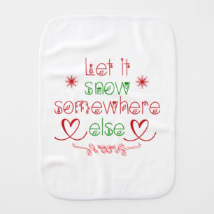 Merry Christmas Let It Snow Somewhere Else Baby Burp Cloth