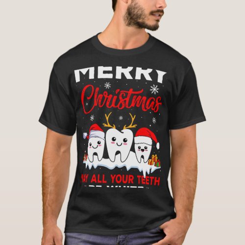 Merry Christmas May All Your Teeth Be White Snow D T_Shirt