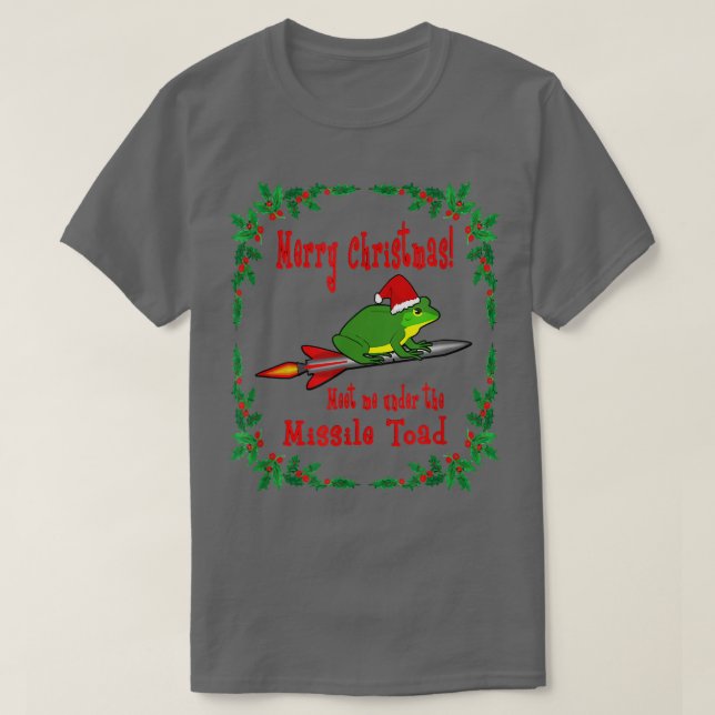 Merry Christmas Meet Me Under The Missile Toad  T-Shirt (Design Front)