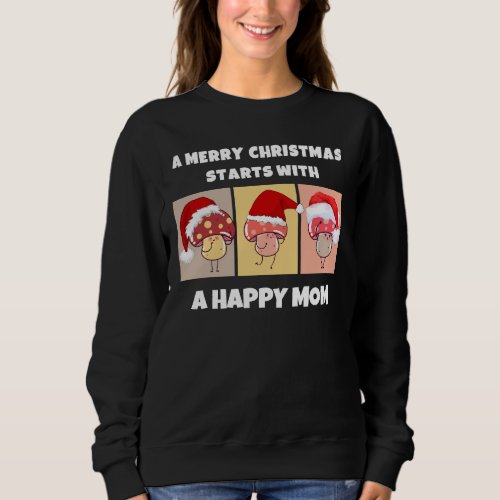 MERRY CHRISTMAS MUSHROOMS Happy Mom Sweatshirt