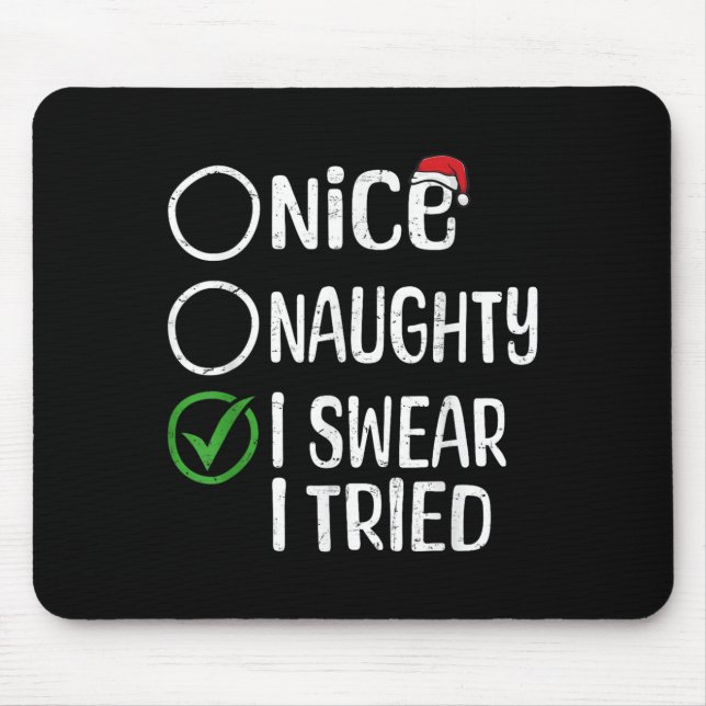 Merry Christmas Nice Naughty I Swear I Tried Xmas  Mouse Pad (Front)