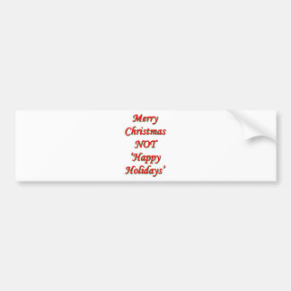 Merry Christmas, NOT 'Happy Holidays' Bumper Sticker