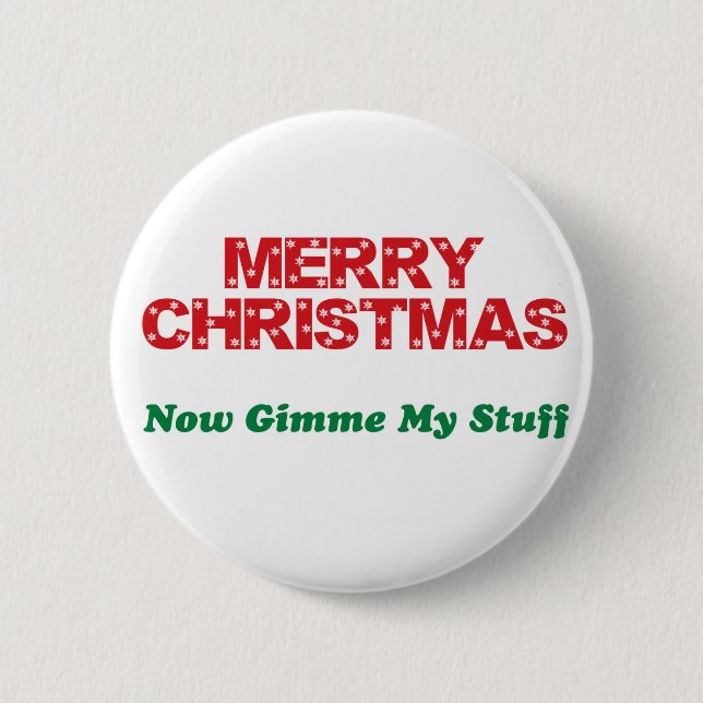 Merry Christmas, Now Gimme My Stuff Pinback Button (Front)