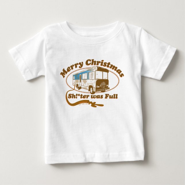 Merry Christmas Sh!*ter was Full Baby T-Shirt (Front)