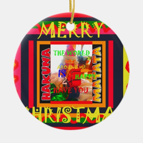 Merry Christmas The world around me is happy to ha Ceramic Ornament