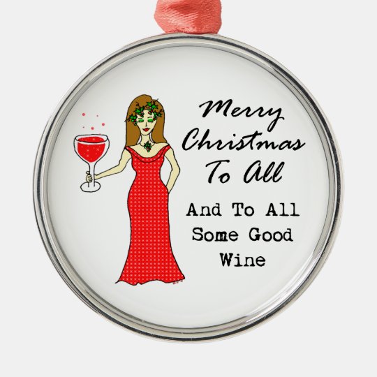 Merry Christmas To All And To All Some Good Wine Metal Ornament Zazzle Com