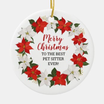 Merry Christmas To The Best Pet Sitter Ever Ceramic Ornament by prettypicture at Zazzle