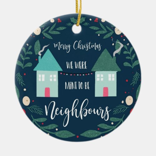 merry Christmas we were mint to be neighbors Ceramic Ornament