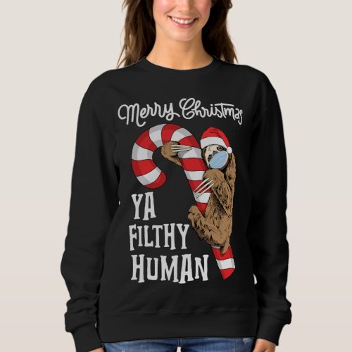 Merry Christmas Ya Filthy Human Funny Sloth Xmas Sweatshirt