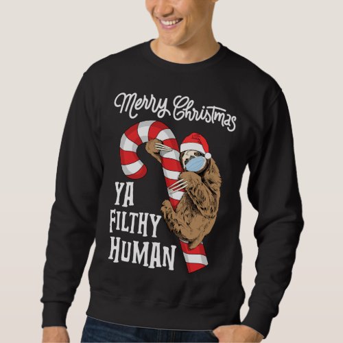 Merry Christmas Ya Filthy Human Funny Sloth Xmas Sweatshirt