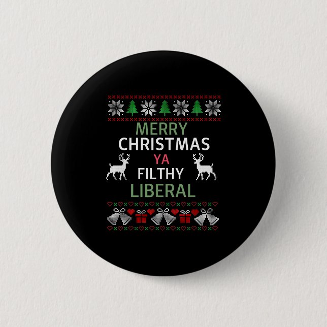 Merry Christmas Ya Filthy Liberals Ugly Christmas  Button (Front)