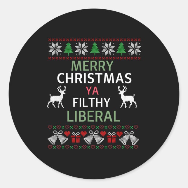 Merry Christmas Ya Filthy Liberals Ugly Christmas  Classic Round Sticker (Front)