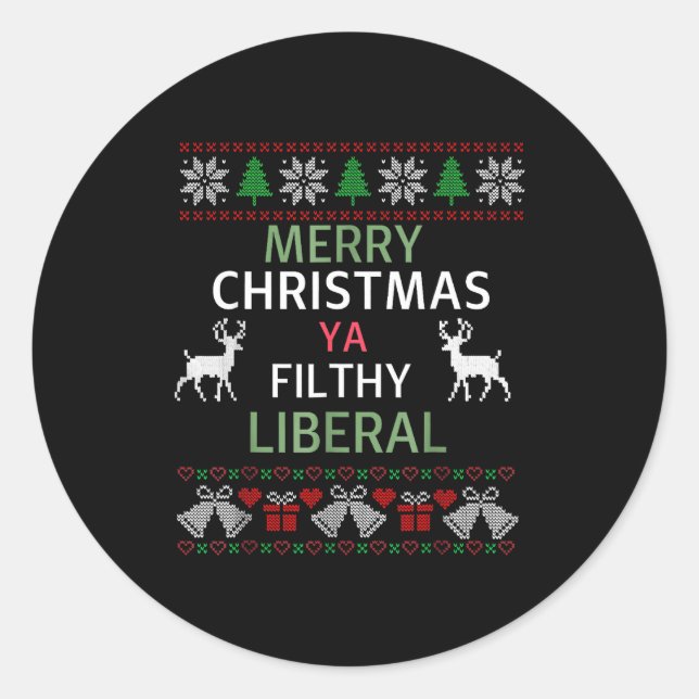 Merry Christmas Ya Filthy Liberals Ugly Christmas  Classic Round Sticker (Front)