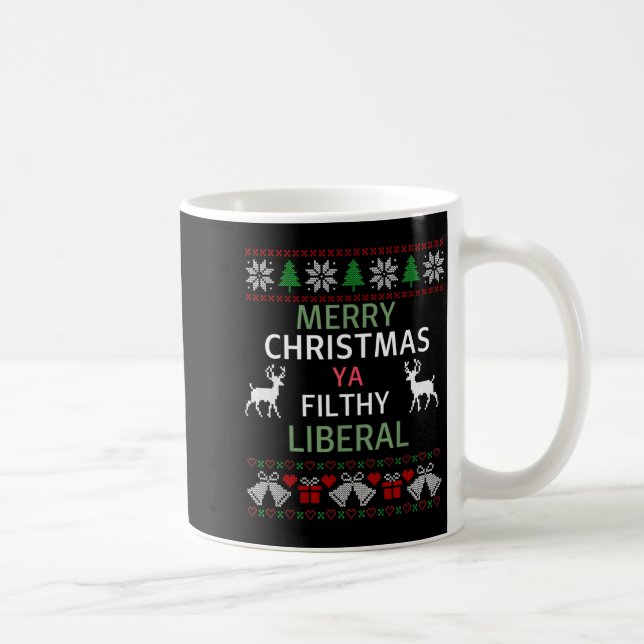 Merry Christmas Ya Filthy Liberals Ugly Christmas  Coffee Mug (Right)