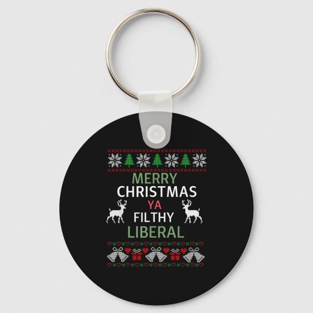 Merry Christmas Ya Filthy Liberals Ugly Christmas  Keychain (Front)