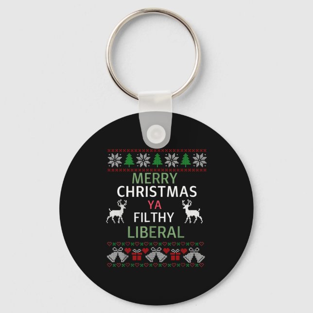Merry Christmas Ya Filthy Liberals Ugly Christmas  Keychain (Front)