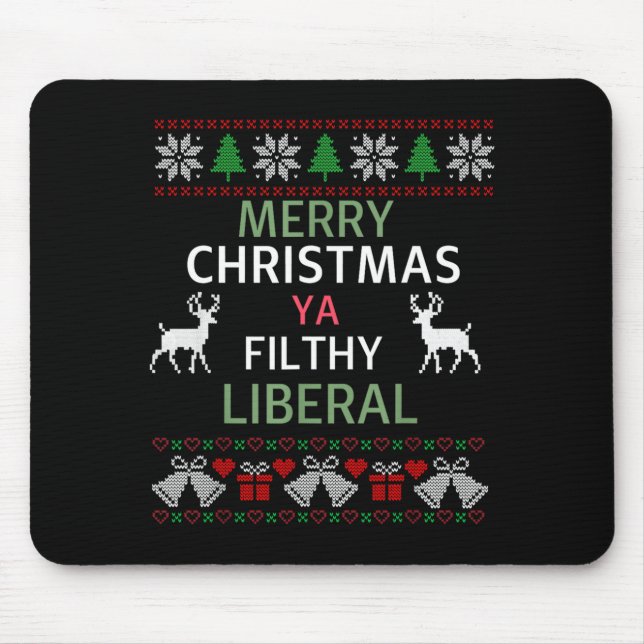 Merry Christmas Ya Filthy Liberals Ugly Christmas  Mouse Pad (Front)