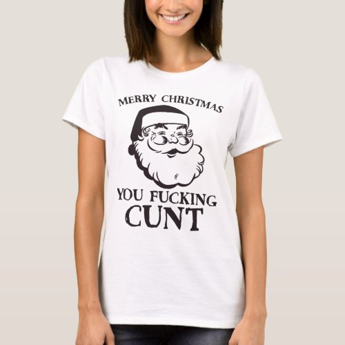 Merry Christmas You Fcking Cnt Funny Santa T_Shirt