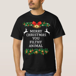 Merry christmas you filthy animal T-Shirt