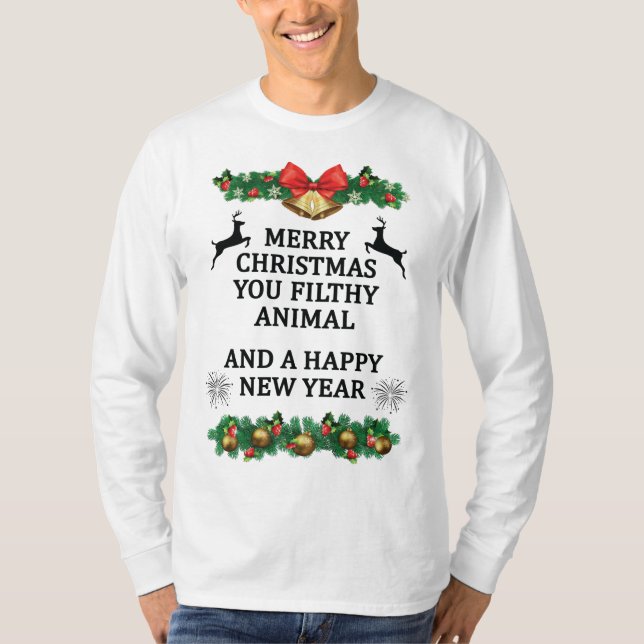 Merry christmas you filthy animal T-Shirt (Front)