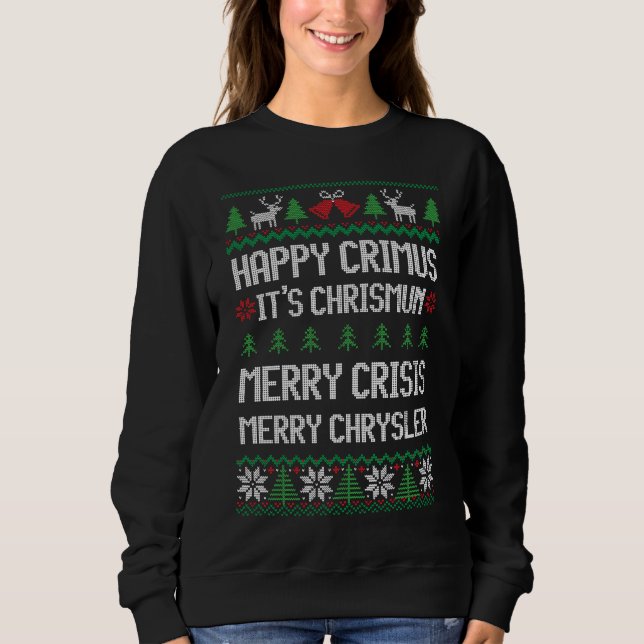 Merry Chrysler, Happy Crimus, Merry Crisis Xmas Sweatshirt (Front)
