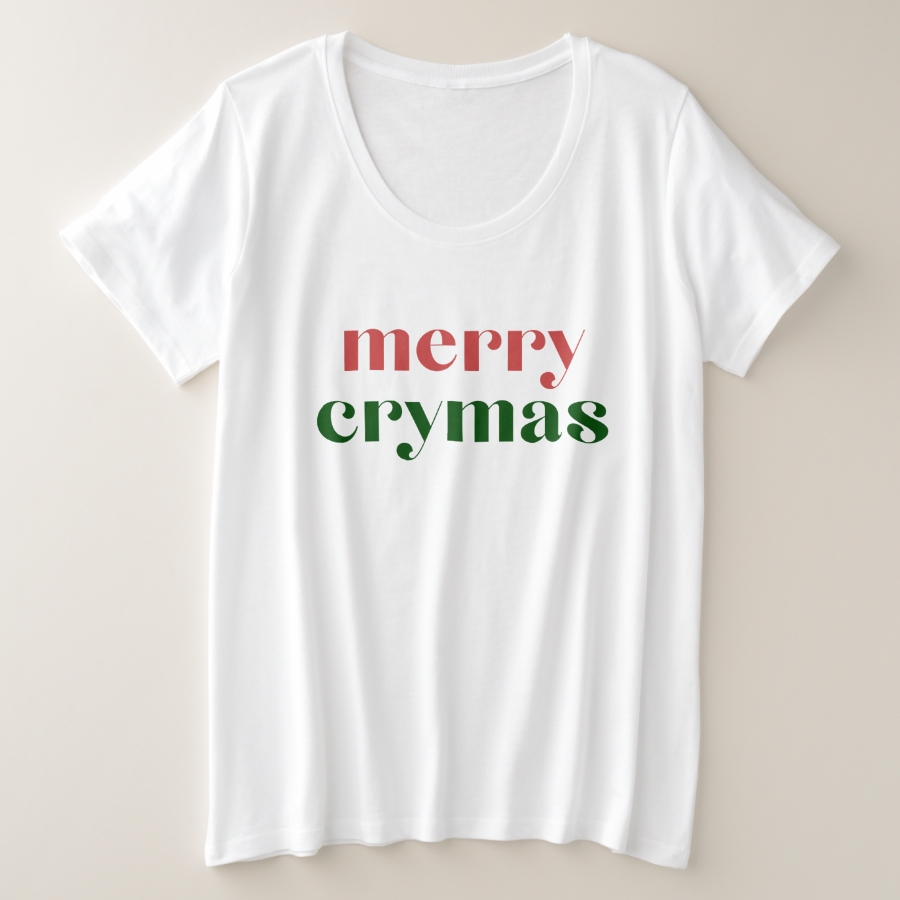 Merry Crymas Comedy Plus Size T Shirt Flattering And Comfortable