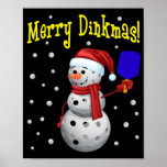 Merry Dinkmas - Pickleball Snowman Poster<br><div class="desc">Merry Dinkmas - Pickleball Snowman features the quote "Merry Dinkmas!" and a pickleball snowman with a pickleball paddle. The pickleball snowman plays in snowing. It's snowing pickleballs. It's a funny pickleball design and it's always fun to have it. Get this for yourself. And get it as a gift to a...</div>