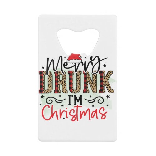Merry Drunk Im Christmas _ Funny Drinking Lovers Credit Card Bottle Opener