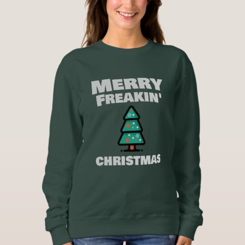 Merry Freakin Christmas Sweatshirt