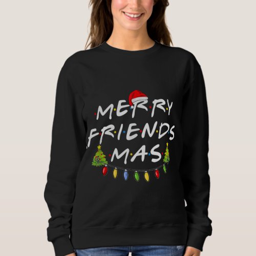 Merry Friendsmas Christmas Trees Lights Santa Hat  Sweatshirt