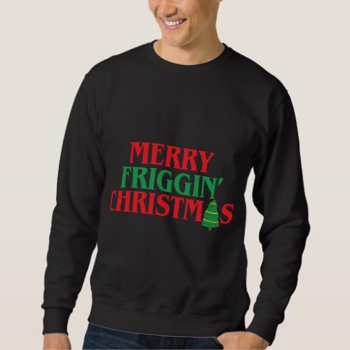 Merry Friggin Christmas Funny Ugly Christmas Sweatshirt